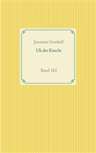 Jeremias Gotthelf - Wie Uli der Knecht glücklich wird
