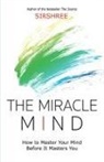 Sirshree - The Miracle Mind - How To Master Your Mind Before It Masters You