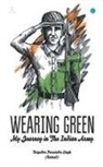 () (Retired) Brigadier Singh, Parminder (Retired) Brigadier Singh - WEARING GREEN " My Journey in The Indian Army"
