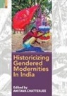 Amitava Chatterjee - Historicizing Gendered Modernities in India