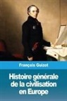 François Guizot - Histoire générale de la civilisation en Europe