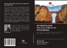 João Amide, Canana Manuel, Jacinto Pequenino - ANTHROPOLOGIE SOCIOCULTURELLE AU MOZAMBIQUE