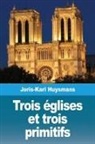 Joris-Karl Huysmans - Trois églises et trois primitifs