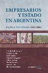 Andrea Lluch - Empresarios y Estado en Argentina: Política y economía 1955-2001