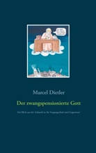 Marcel Dietler - Der zwangspensionierte Gott