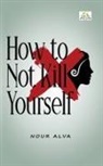 Nour Alva - How to Not Kill Yourself