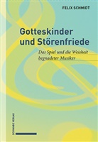 Felix Schmidt - Gotteskinder und Störenfriede