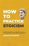 Marcus Epictetus, Marcus Epictetus - How to Practice Stoicism