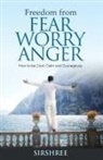 Sirshree - Freedom from Fear Worry Anger - How to be Cool, Calm and Courageous