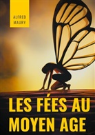 Alfred Maury - Les fées au au Moyen Âge