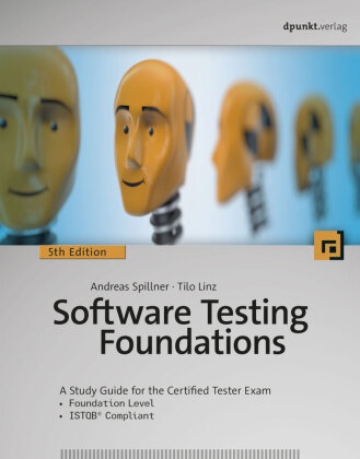 Tilo Linz, Andrea Spillner, Andreas Spillner - Software Testing Foundations A Study Guide for the Certified Tester Exam- Foundation Level- ISTQB® Compliant