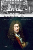 Antonius Adamske - Jean-Baptiste Lully und seine Zeit