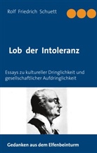 Rolf  Friedrich Schuett, Rolf Friedrich Schuett - Lob der Intoleranz