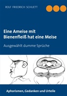Rolf  Friedrich Schuett, Rolf Friedrich Schuett - Eine Ameise mit Bienenfleiß hat eine Meise