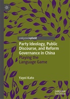 Yayoi Kato - Party Ideology, Public Discourse, and Reform Governance in China