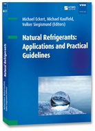 Michael Eckert, Michae Kauffeld, Michael Kauffeld, Volker Siegismund - Natural Refrigerants: Applications and Practical Guidelines