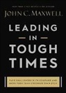 John C Maxwell, John C. Maxwell - Leading in Tough Times