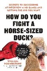 William Poundstone - How Do You Fight a Horse-Sized Duck?