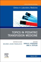 Stotler, Vossoughi, Brie Stotler, Sarah Vossoughi - Topics in Pediatric Transfusion Medicine, An Issue of the Clinics in Laboratory Medicine