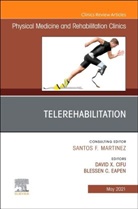 David X Cifu, David X. Cifu, David X. (Associate Dean of Innovation and System Integration and Eminent Scholar Cifu, Cifu David X., Blessen Eapen, Blessen C Eapen... - Telerehabilitation, An Issue of Physical Medicine and Rehabilitation Clinics of North America