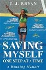 T. J. Bryan - Saving Myself One Step at a Time: A Running Memoir