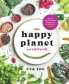 Eva Fox, Zoe Gifford - The Happy Planet Cookbook
