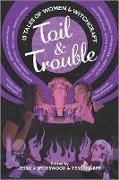 Tess Sharpe,  Sharpe Tess, Jessica Spotswood,  Spotswood Jessica - Toil & Trouble - 15 Tales of Women & Witchcraft