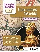 Kerry Apps, Will Bailey-Watson, William Bailey-Watson, Christine Counsell, Counsell Christine, Hannah Cusworth... - Changing Histories for KS3: Connected Worlds, c.1000–c.1600