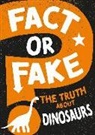 Sonya Newland, WAYLAND PUBLISHERS - Fact or Fake?: The Truth About Dinosaurs
