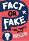 Annabel Savery, WAYLAND PUBLISHERS - Fact or Fake?: The Truth About Inventions