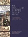 Anne Dodd, Stephen Mileson, Leo Webley, Anne Dodd, Stephen Mileson, Leo Webley - The Archaeology of Oxford in the 21st Century