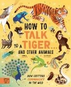 Jason Bittel, Kelsey Buzzell, Kelsey Buzzell - How to Talk to a Tiger... and other animals How Critters Communicate in the Wild