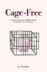 A. Michele - Cage-Free: Escaping, Healing, and Rebuilding from the Prison of Abuse