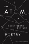 Cassandra Gorman - The Atom in Seventeenth-Century Poetry
