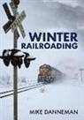 Mike Danneman - Winter Railroading