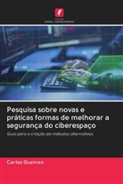 Carlos Guzman - Pesquisa sobre novas e práticas formas de melhorar a segurança do ciberespaço