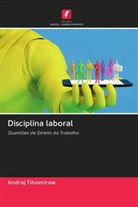 Andrej Tihomirow - Disciplina laboral