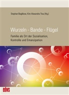 Alexandra Trau, Alexandra Trau, Stepha Baglikow, Stephan Baglikow, Kim Alexandra Trau - Wurzeln - Bande - Flügel