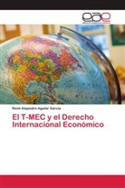 René Alejandro Aguilar García - El T-MEC y el Derecho Internacional Económico