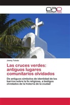 Jimmy Toledo - Las cruces verdes: antiguos lugares comunitarios olvidados