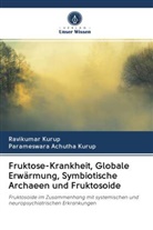 Parameswara Achutha Kurup, Ravikuma Kurup, Ravikumar Kurup - Fruktose-Krankheit, Globale Erwärmung, Symbiotische Archaeen und Fruktosoide