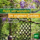 Serge Lapouge, Brigitte Lapouge-Déjean, Konrad Weiß - Holz verwenden im eigenen Garten