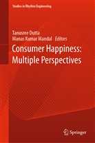 Tanusre Dutta, Tanusree Dutta, Kumar Mandal, Kumar Mandal, Manas Kumar Mandal - Consumer Happiness: Multiple Perspectives