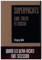 Grégory Salle, Gregory Salle, Grégory Salle, SALLE GREGORY - Superyachts : luxe, calme et écocide