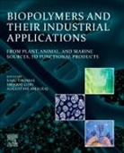 Sabu (EDT)/ Gopi Thomas, Augustine Amalraj, Augustine (Aurea Biolabs Private Ltd Amalraj, Sreeraj Gopi, Sreeraj (Chief Scientist Gopi, Sabu (Vice Chancellor and Full Professor Thomas... - Biopolymers and Their Industrial Applications