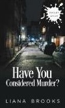 Liana Brooks - Have You Considered Murder?