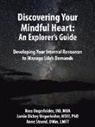 Anne Strand Dmin Lmft, Jamie Dickey Ungerleider Msw, Ross Ungerleider MD Mba - Discovering Your Mindful Heart: An Explorer's Guide: Developing Your Internal Resources to Manage Life's Demands