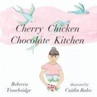 Rebecca Trowbridge - Cherry Chicken Chocolate Kitchen