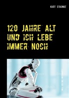 Kurt Stahnke - 120 Jahre alt und ich lebe immer noch