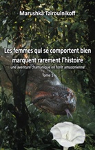 Marushka Tziroulnikoff - Les femmes qui se comportent bien marquent rarement l'histoire